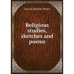    Religious studies, sketches and poems Harriet Beecher Stowe Books