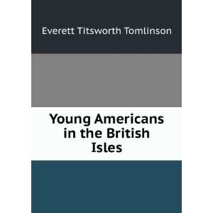  Young Americans in the British Isles Everett Titsworth 