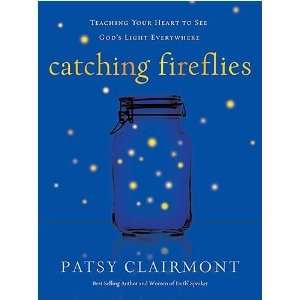  Catching Fireflies Teaching Your Heart to See Gods Light 