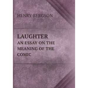    LAUGTER. AN ESSAY ON THE MEANING OF THE COMIC HENRY BERGSON Books