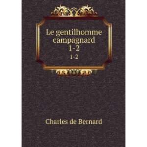    Le gentilhomme campagnard. 2 Charles de, 1804 1850 Bernard Books