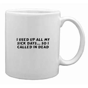  I Used Up All My Sick Days So I Called In Dead Mug 