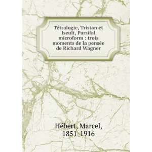   de la pensÃ©e de Richard Wagner Marcel, 1851 1916 HÃ©bert Books