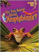Do You Know about Amphibians? Buffy Silverman