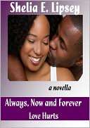 Always, Now and Forever Love Shelia E. Lipsey