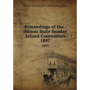   State Sunday School Convention. 1897 Illinois State Sunday School