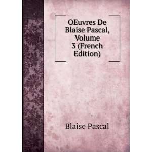   De Blaise Pascal, Volume 3 (French Edition) Blaise Pascal Books