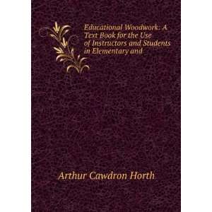 Educational Woodwork A Text Book for the Use of Instructors and 