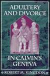 Adultery and Divorce in Calvins Geneva, (067400521X), Robert Kingdon 