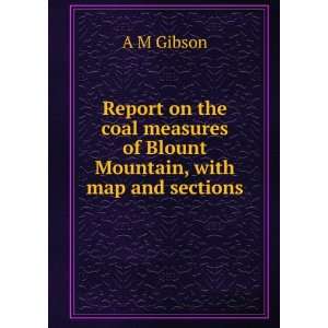   measures of Blount Mountain, with map and sections A M Gibson Books