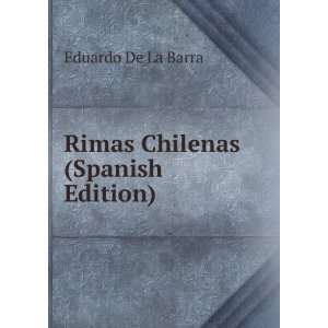    Rimas Chilenas (Spanish Edition) Eduardo De La Barra Books