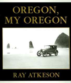   Oregon, My Oregon by Ray Atkeson, Graphic Arts Center 