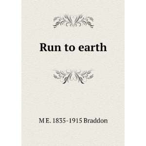  Run to earth M E. 1835 1915 Braddon Books