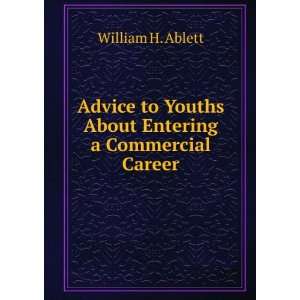   to Youths About Entering a Commercial Career William H. Ablett Books