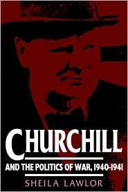 Churchill and the Politics of War, 1940 1941, (0521466857), Sheila 