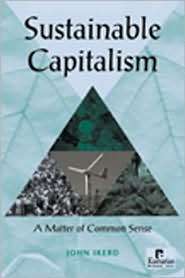 Sustainable Capitalism A Matter of Common Sense, (1565492064), John 