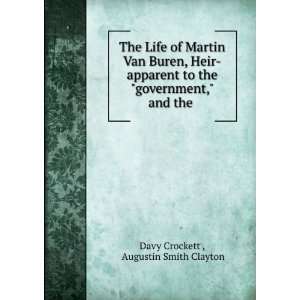 The Life of Martin Van Buren, Heir apparent to the government, and 