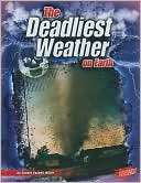 The Deadliest Weather on Earth Connie Colwell Miller