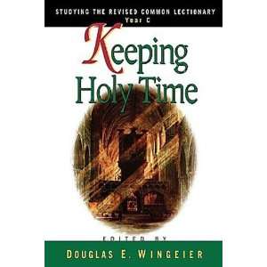    Keeping Holy Time Year C [Paperback] Douglas E Wingeier Books