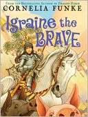   Igraine the Brave by Cornelia Funke, Scholastic, Inc 