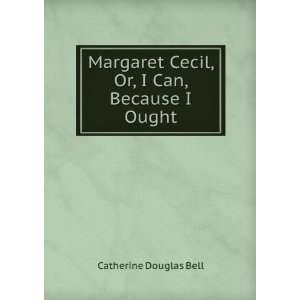   Cecil, Or, I Can, Because I Ought Catherine Douglas Bell Books