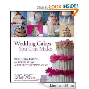 Wedding Cakes You Can Make Designing, Baking, and Decorating the 