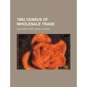  1992 census of wholesale trade. Geographic area series 