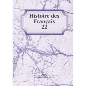  Histoire des FranÃ§ais. 22 J. C. L. Simonde de (Jean Charles 