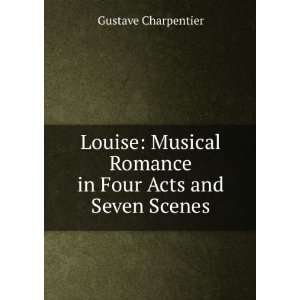   Romance in Four Acts and Seven Scenes Gustave Charpentier Books
