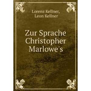   Zur Sprache Christopher Marlowes Leon Kellner Lorenz Kellner Books