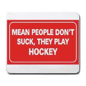  MEAN PEOPLE DONT SUCK, THEY PLAY HOCKEY Mousepad Office 