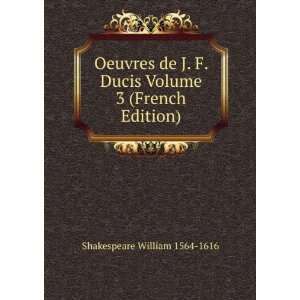   Ducis Volume 3 (French Edition) Shakespeare William 1564 1616 Books