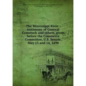 The Mississippi River  testimony of General Comstock and others 
