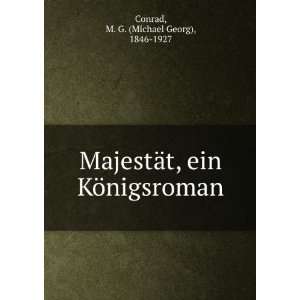   ein KÃ¶nigsroman M. G. (Michael Georg), 1846 1927 Conrad Books
