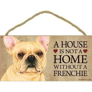   Is Not a Home Without a Frenchie (French Bulldog)   5x10 Wooden Sign