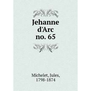  Jehanne dArc. no. 65 Jules, 1798 1874 Michelet Books
