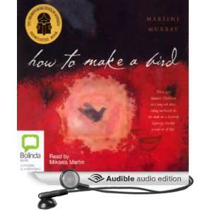  How to Make a Bird (Audible Audio Edition) Martine Murray 