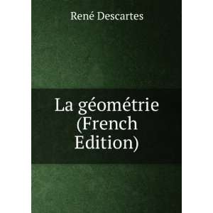    La gÃ©omÃ©trie (French Edition) RenÃ© Descartes Books