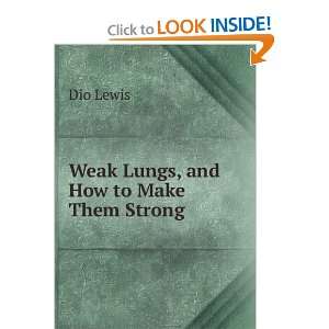 Weak Lungs, and How to Make Them Strong Dio Lewis Books