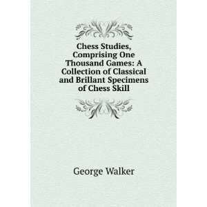  Chess Studies, Comprising One Thousand Games A Collection 