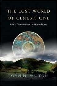 The Lost World of Genesis One Ancient Cosmology and the Origins 