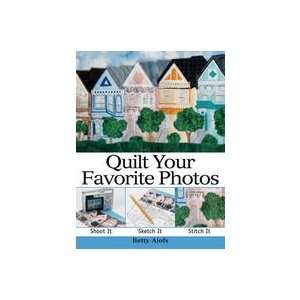  Quilt Your Favorite Photos Betty Alofs Books