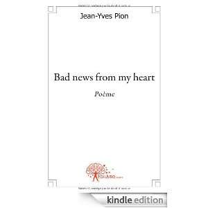 Bad News from My Heart Poème Jean Yves Pion  Kindle 