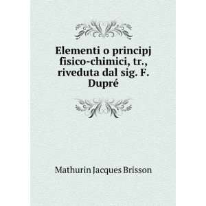   dal sig. F. DuprÃ© Mathurin Jacques Brisson  Books