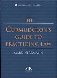 Curmudgeons Guide to Practicing Law, (1590316762), Mark Herrman 