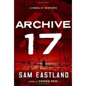  Archive 17 A Novel of Suspense [Hardcover] Sam Eastland Books