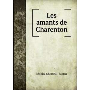  Les amants de Charenton FÃ©licitÃ© Choiseul  Meuse 