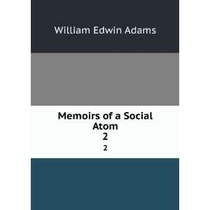  Memoirs of a social atom, William Edwin Adams Books