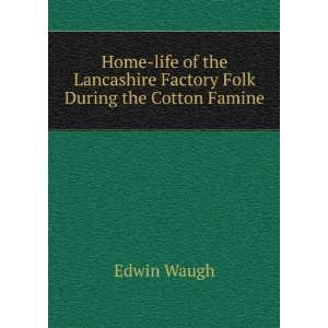   Lancashire Factory Folk During the Cotton Famine Edwin Waugh Books