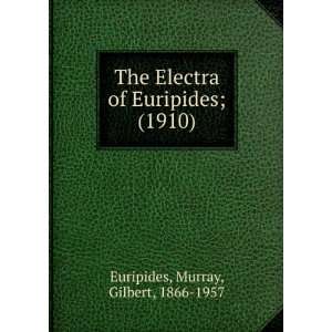  The Electra of Euripides; (1910) (9781275567641) Murray 